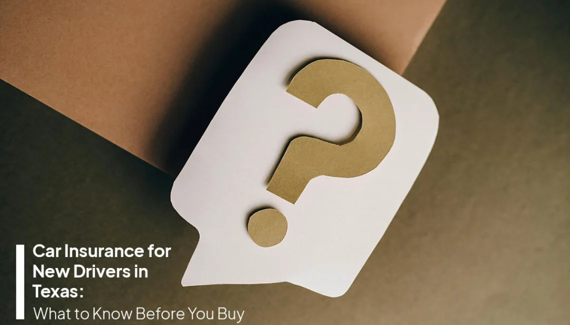 Car insurance for new drivers guide explaining coverage and policy options in Texas