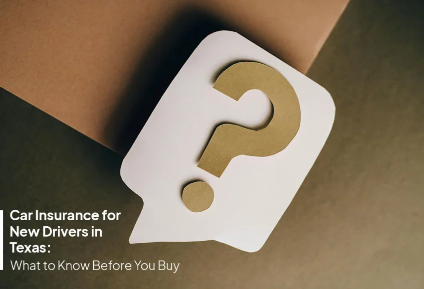 Car insurance for new drivers guide explaining coverage and policy options in Texas