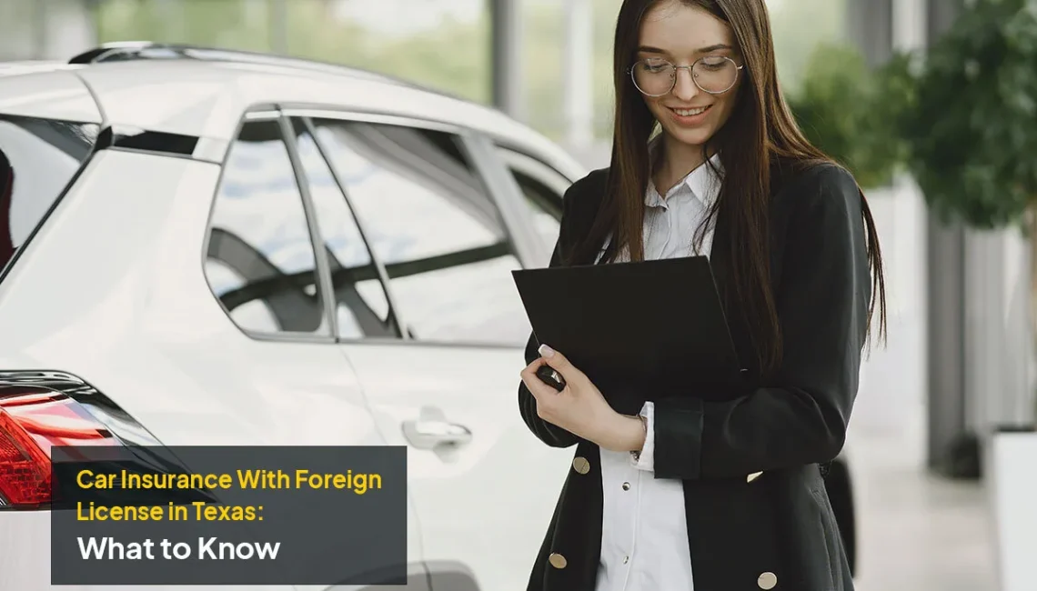 Driver reviewing Car Insurance With Foreign License options and coverage requirements in Texas