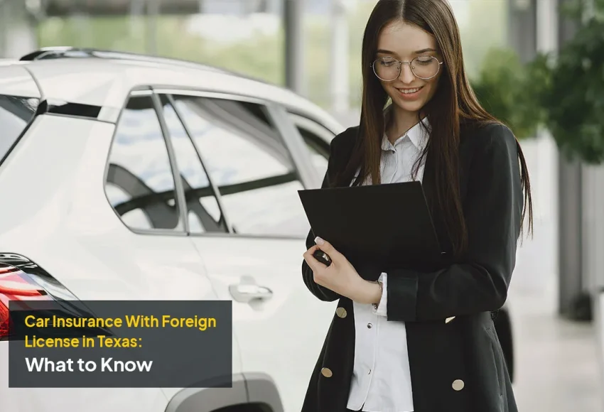 Driver reviewing Car Insurance With Foreign License options and coverage requirements in Texas
